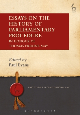 Essays on the History of Parliamentary Procedure: In Honour of Thomas Erskine May - Evans, Paul (Editor)