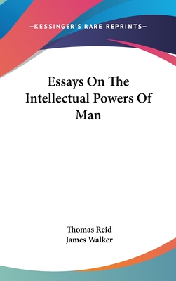 Essays On The Intellectual Powers Of Man - Reid, Thomas, and Walker, James, Sir (Editor)