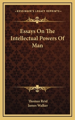 Essays On The Intellectual Powers Of Man - Reid, Thomas, and Walker, James, Sir (Editor)