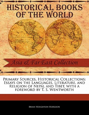 Essays on the Languages, Literature, and Religion of Nep L and Tibet - Hodgson, Brian Houghton, and Wentworth, T S (Foreword by)