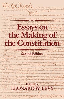 Essays on the Making of the Constitution, 2nd Edition - Levy, Leonard Williams