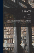 Essays: On the Nature and Immutability of Truth, in Opposition to Sophistry and Scepticism; On Poetry and Music, As They Affect the Mind; On Laughter, and Ludicrous Composition; On the Utility of Classical Learning; Volume 2