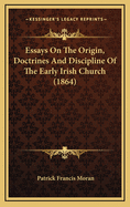 Essays on the Origin, Doctrines and Discipline of the Early Irish Church (1864)
