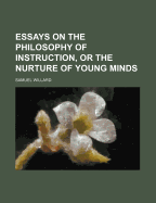 Essays on the Philosophy of Instruction, or the Nurture of Young Minds