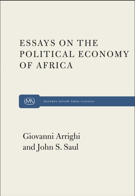 Essays on the Political Economy of Africa - Arrighi, Giovanni, and Saul, John S