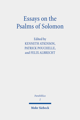 Essays on the Psalms of Solomon: Its Cultural Background, Significance, and Interpretation - Atkinson, Kenneth (Editor), and Pouchelle, Patrick (Editor), and Albrecht, Felix (Editor)