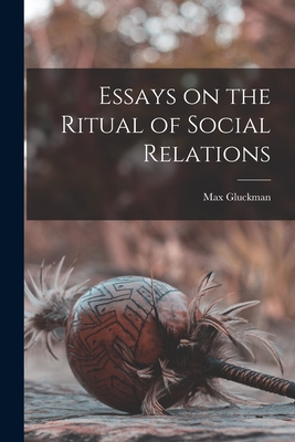 Essays on the Ritual of Social Relations - Gluckman, Max 1911-1975