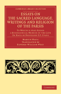 Essays on the Sacred Language, Writings and Religion of the Parsis: To which is Also Added a Biographical Memoir of the Late Dr Haug by Professor E. P. Evans