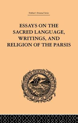 Essays on the Sacred Language, Writings, and Religion of the Parsis - Haug, Martin