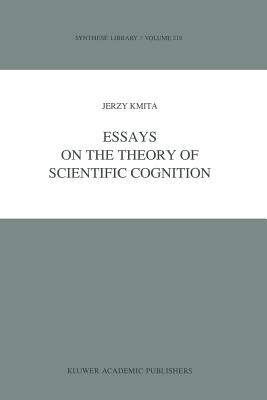 Essays on the Theory of Scientific Cognition - Kmita, Jerzy, and Holwka, Jacek (Translated by)