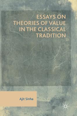 Essays on Theories of Value in the Classical Tradition - Sinha, Ajit