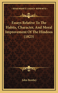 Essays Relative to the Habits, Character, and Moral Improvement of the Hindoos.