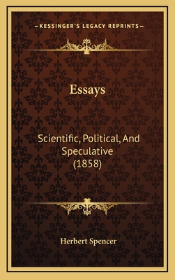 Essays: Scientific, Political, and Speculative (1858) - Spencer, Herbert