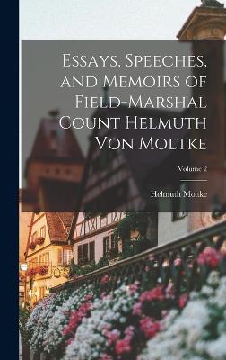 Essays, Speeches, and Memoirs of Field-Marshal Count Helmuth von Moltke; Volume 2 - Moltke, Helmuth