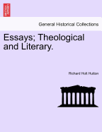 Essays; Theological and Literary. - Hutton, Richard Holt, Mrs.