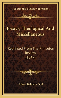 Essays, Theological and Miscellaneous: Reprinted from the Princeton Review (1847) - Dod, Albert Baldwin