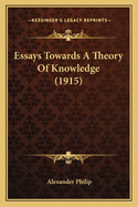 Essays Towards a Theory of Knowledge (1915)