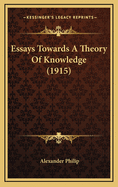 Essays Towards a Theory of Knowledge (1915)