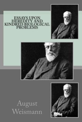 Essays Upon Heredity and Kindred Biological Problems - Weismann, August