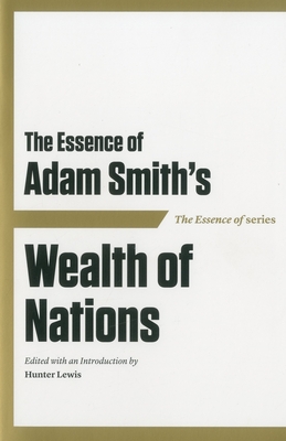 Essence of Adam Smith PB: Wealth of Nations - Lewis, Hunter (Introduction by)
