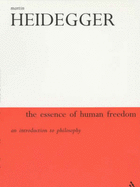 Essence of Human Freedom: An Introduction to Philosophy - Heidegger, Martin, and Sadler, Ted (Translated by)