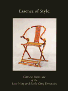 Essence of Style: Chinese Furniture of the Late Ming and Early Qing Dynasty