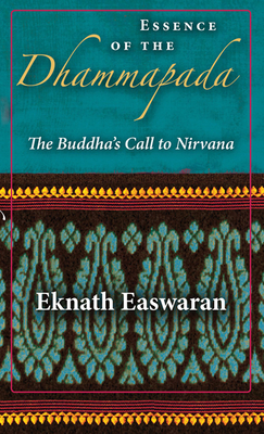 Essence of the Dhammapada: The Buddha's Call to Nirvana - Easwaran, Eknath