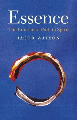 Essence: The Emotional Path to Spirit - Watson, Jacob