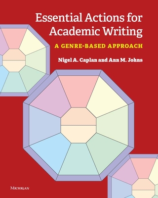 Essential Actions for Academic Writing: A Genre-Based Approach - Caplan, Nigel A, and Johns, Ann