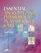 Essential Anatomy and Physiology for Maternity Care