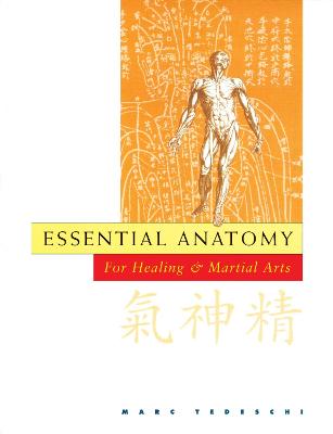 Essential Anatomy for Healing and Martial Arts: For Healing and Martial Arts - Tedeschi, Marc
