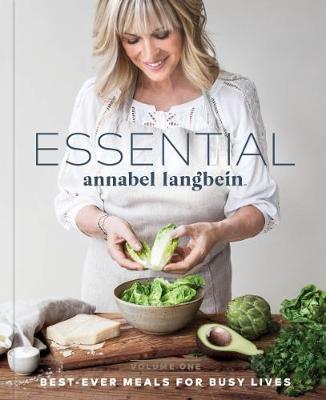 Essential Annabel Langbein: Vol.1: Best-Ever Meals for Busy Lives - Langbein, Annabel