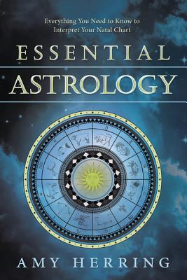 Essential Astrology: Everything You Need to Know to Interpret Your Natal Chart - Herring, Amy