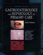 Essential Atlas of Gastroenterology & Hepatology for Primary Care - Feldman, Mark (Editor)