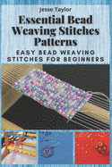 Essential Bead Weaving Stitches Patterns: Easy Bead Weaving Stitches for Beginners