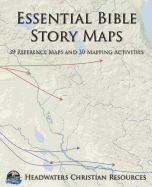 Essential Bible Story Maps: 39 Reference Maps and 30 Mapping Activities