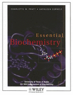 Essential Biochemistry: University of Texas at Austin, CH 369 Fundamentals of Biochemistry - Pratt, Charlotte W, and Cornely, Kathleen