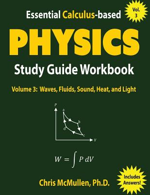 Essential Calculus-based Physics Study Guide Workbook: Waves, Fluids, Sound, Heat, and Light - McMullen, Chris