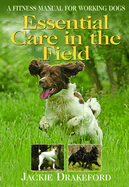 Essential Care in the Field: A Fitness Manual for Working Dogs