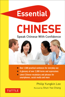 Essential Chinese: Speak Chinese with Confidence! - Lee, Philip Yungkin