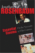 Essential Cinema: On the Necessity of Film Canons - Rosenbaum, Jonathan