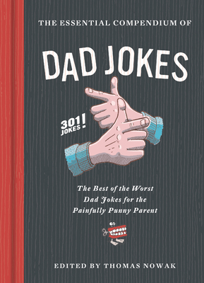 Essential Compendium of Dad Jokes: The Best of the Worst Dad Jokes for the Painfully Punny Parent - 301 Jokes! - Nowak, Thomas (Editor)