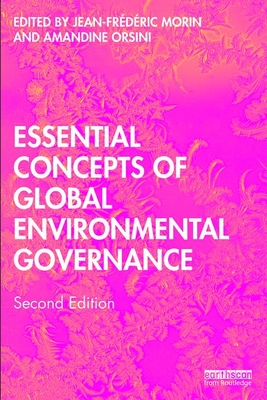 Essential Concepts of Global Environmental Governance - Morin, Jean-Frederic (Editor), and Orsini, Amandine (Editor)