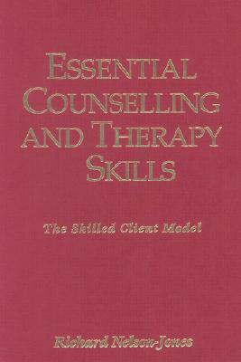 Essential Counselling and Therapy Skills: The Skilled Client Model - Nelson-Jones, Richard