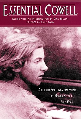 Essential Cowell: Selected Writings on Music - Higgins, Dick (Editor), and Cowell, Henry