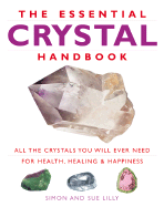 Essential Crystal Handbook: All the Crystals You Will Ever Need for Health, Healing & Happiness