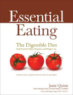 Essential Eating: The Digestible Diet: Real Food for Better Digestion and Weight Loss: Delicious Recipes Using Food That Your Body Can Easily Digest - Quinn, Janie, and Dogan, Ozgen (Foreword by)