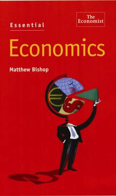 Essential Economics: An A to Z Guide - Bishop, Matthew