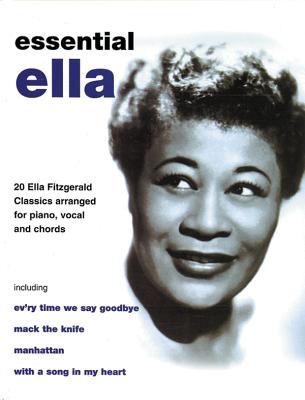 Essential Ella: 20 Ella Fitzgerald Classics Arranged for Piano, Vocal and Chords - Fitzgerald, Ella