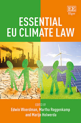 Essential EU Climate Law - Woerdman, Edwin (Editor), and Roggenkamp, Martha (Editor), and Holwerda, Marijn (Editor)